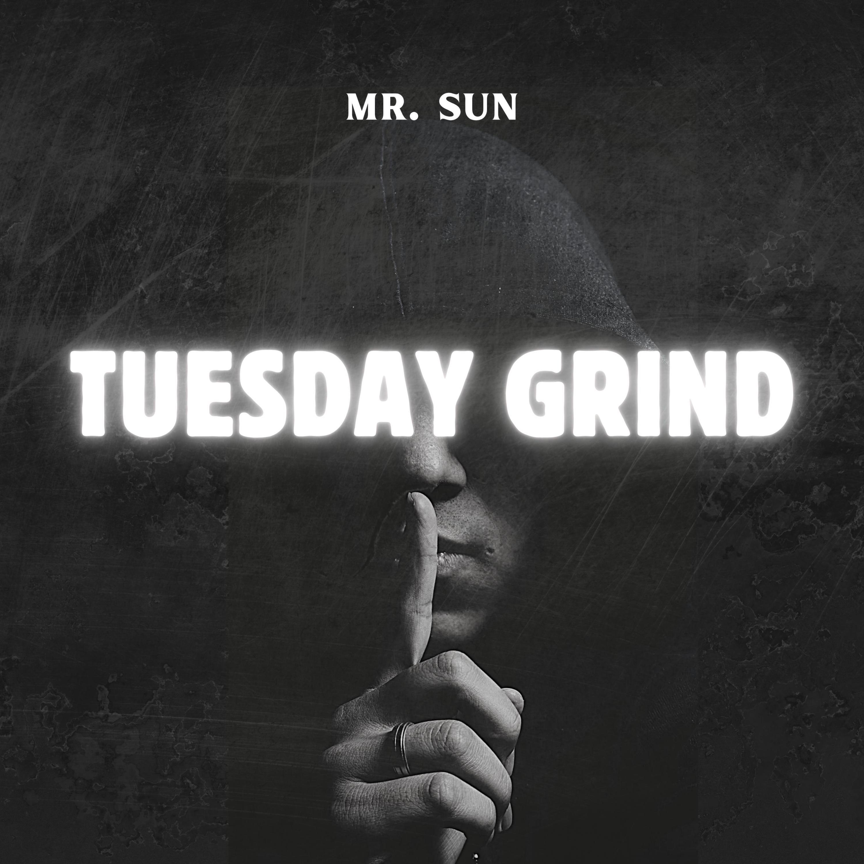 TUESDAY GRIND_Mr. Sun_TUESDAY GRIND | 在线播放_TUESDAY GRIND歌词_TUESDAY GRIND下载 | 网易云音乐