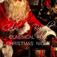 Calm & Bright Classical For Christmas Night