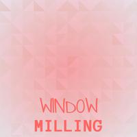 Window Milling