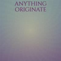 Anything Originate