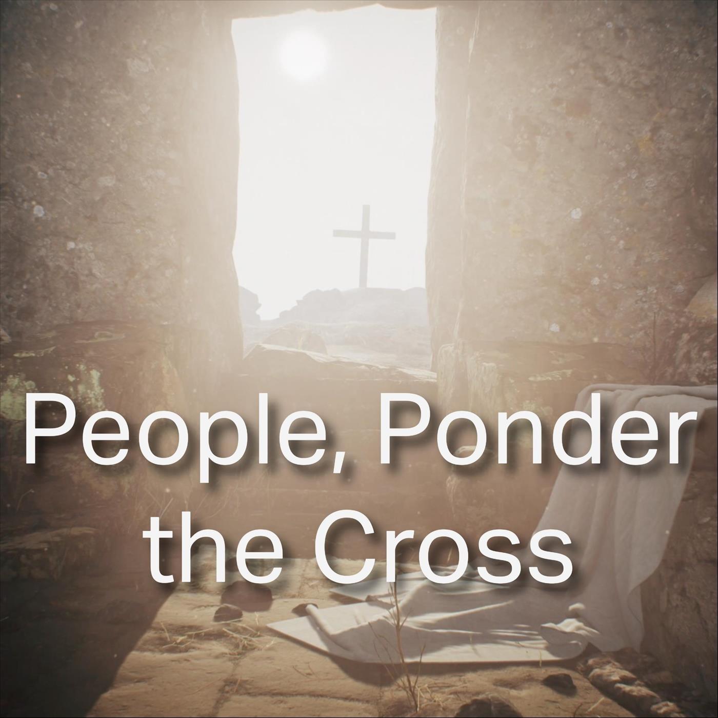 People, Ponder the Cross