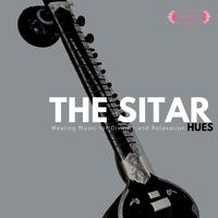 The Sitar Hues: Healing Music for Divinity and Relaxation