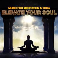 Elevate Your Spirit: Music For Meditation & Yoga