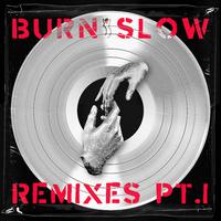 BURN SLOW REMIXES PT. 1