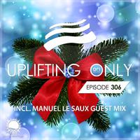 Uplifting Only 306: No-Talking DJ Mix (incl. Manuel Le Saux Guestmix) (Dec. 2018)