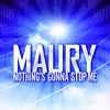 Maury - Nothing's Gonna Stop Me