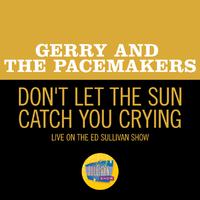 Don't Let The Sun Catch You Crying (Live On The Ed Sullivan Show, May 3, 1964)