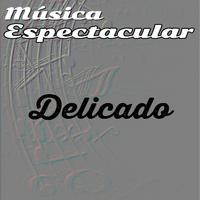 Música Espectacular, Delicado