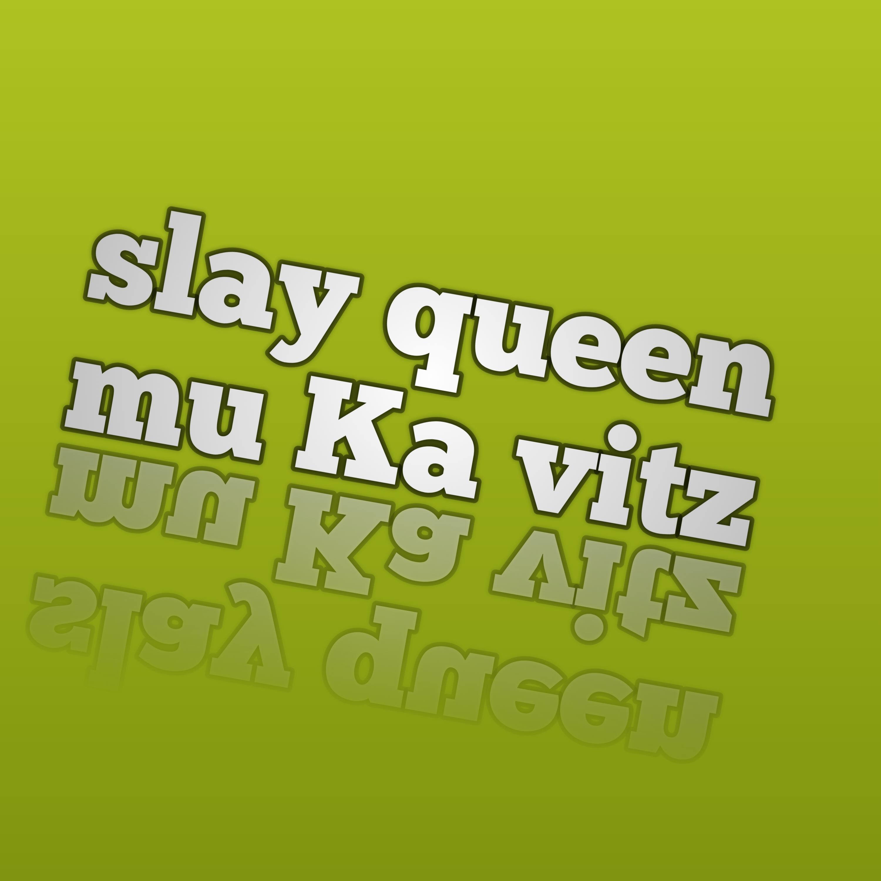 Slay Queen Mu Ka Vitz