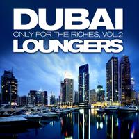 Dubai Loungers, Only For the Riches Vol.2