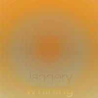 Jaggery Whining