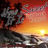 How Sweet It Is: Laidback Reggae