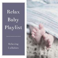 Relax Baby Playlist - Relaxing Lullabies