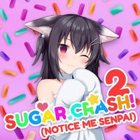 SugarCrash! 2 (Notice Me Senpai)