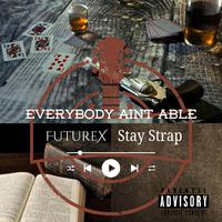 Everybody Aint Able (feat. Stay Strap)