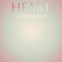 Heart Subsequently