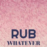 Rub Whatever