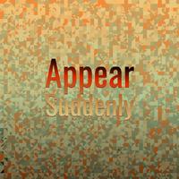 Appear Suddenly