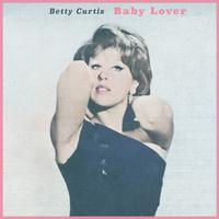 Baby Lover - I Primi Successi Di Betty Curtis