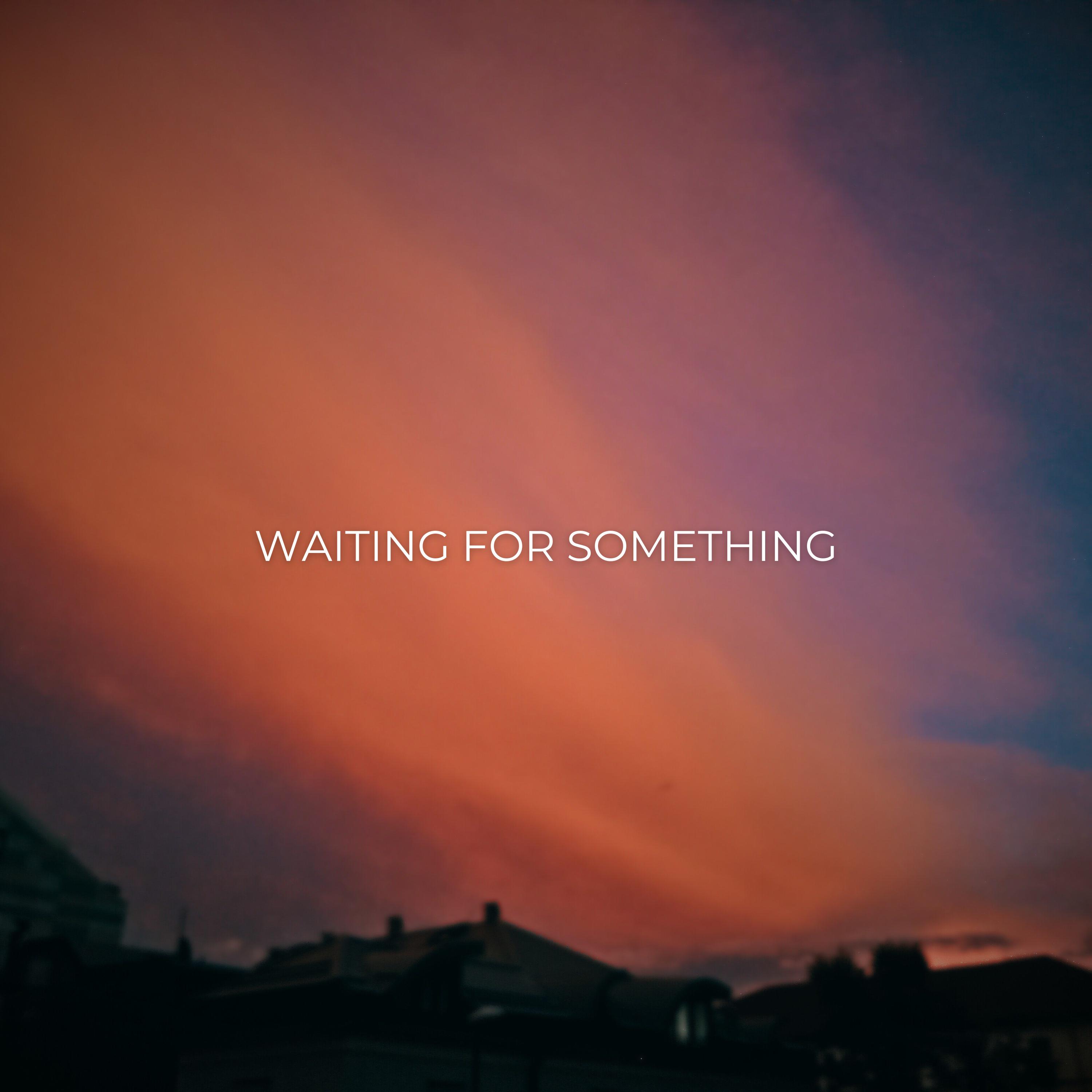 waiting for something