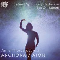 THORVALDSDÓTTIR, A.: ARCHORA / AIŌN (Iceland Symphony, Ollikainen)