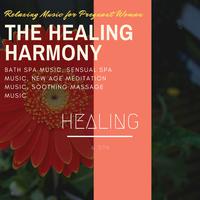 The Healing Harmony - Relaxing Music for Pregnant Woman, Bath Spa Music, Sensual Spa Music, New Age Meditation Music, Soothing Massage Music