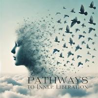 Pathways to Inner Liberation: Emotional and Mental Freedom