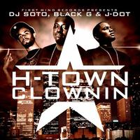 H-Town Clownin (feat. Black-G & J-Dot)