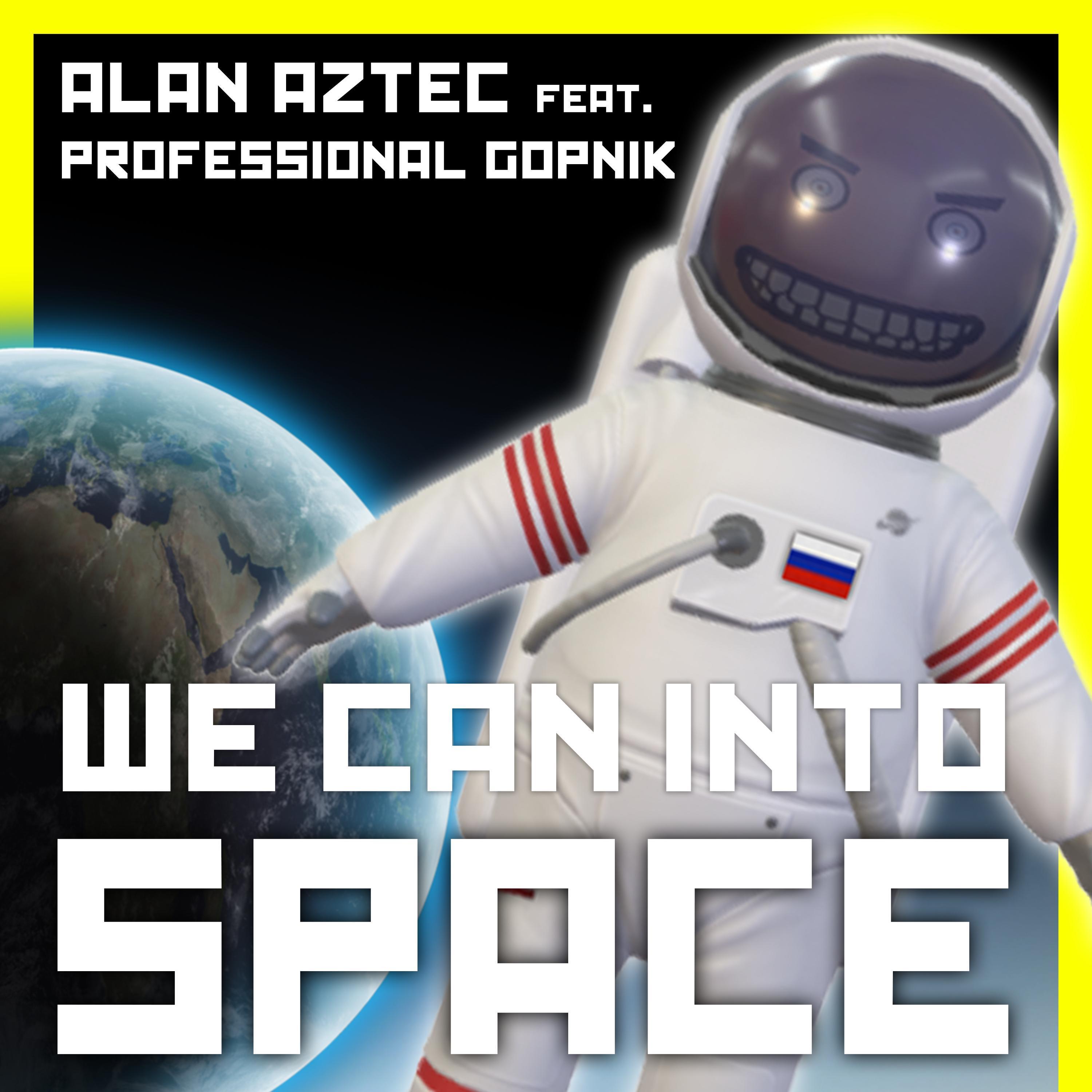 We can into Space (feat. Professional Gopnik)_Alan Aztec_We can into Space (feat. Professional Gopnik) | 在线播放_We can into Space (feat. Professional Gopnik)歌词_We can into Space (feat. Professional Gopnik)下载 | 网易云音乐
