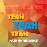 Yeah Yeah Yeah Mash up the Dance