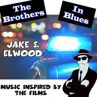 Music Inspired by the Films: The Brothers in Blues: Jake & Elwood