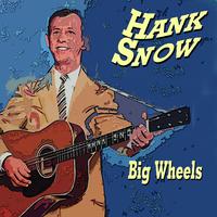 Hank Snow Big Wheels