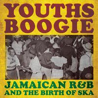 Youths Boogie: Jamaican R&B and the Birth of Ska