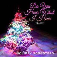 Holiday Songsters: Do You Hear What I Hear, Vol. 1