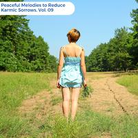 Peaceful Melodies To Reduce Karmic Sorrows, Vol. 09