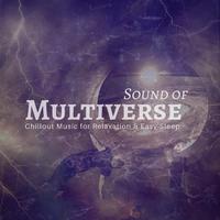 Sound Of Multiverse (Chillout Music For Relaxation & Easy Sleep)