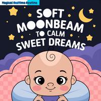 Soft Moonbeam to Calm Sweet Dreams