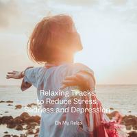 Relaxing Tracks to Reduce Stress, Sadness and Depression