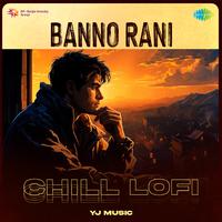 Banno Rani - Chill Lofi