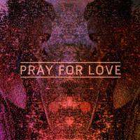 Pray for Love (Remixes)