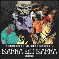 BARRA SU BARRA Round III (feat. G Fam Black & Farmabeats)