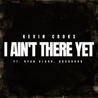 I Ain't There Yet (feat. Ryan Clark & ROCDAGOD)