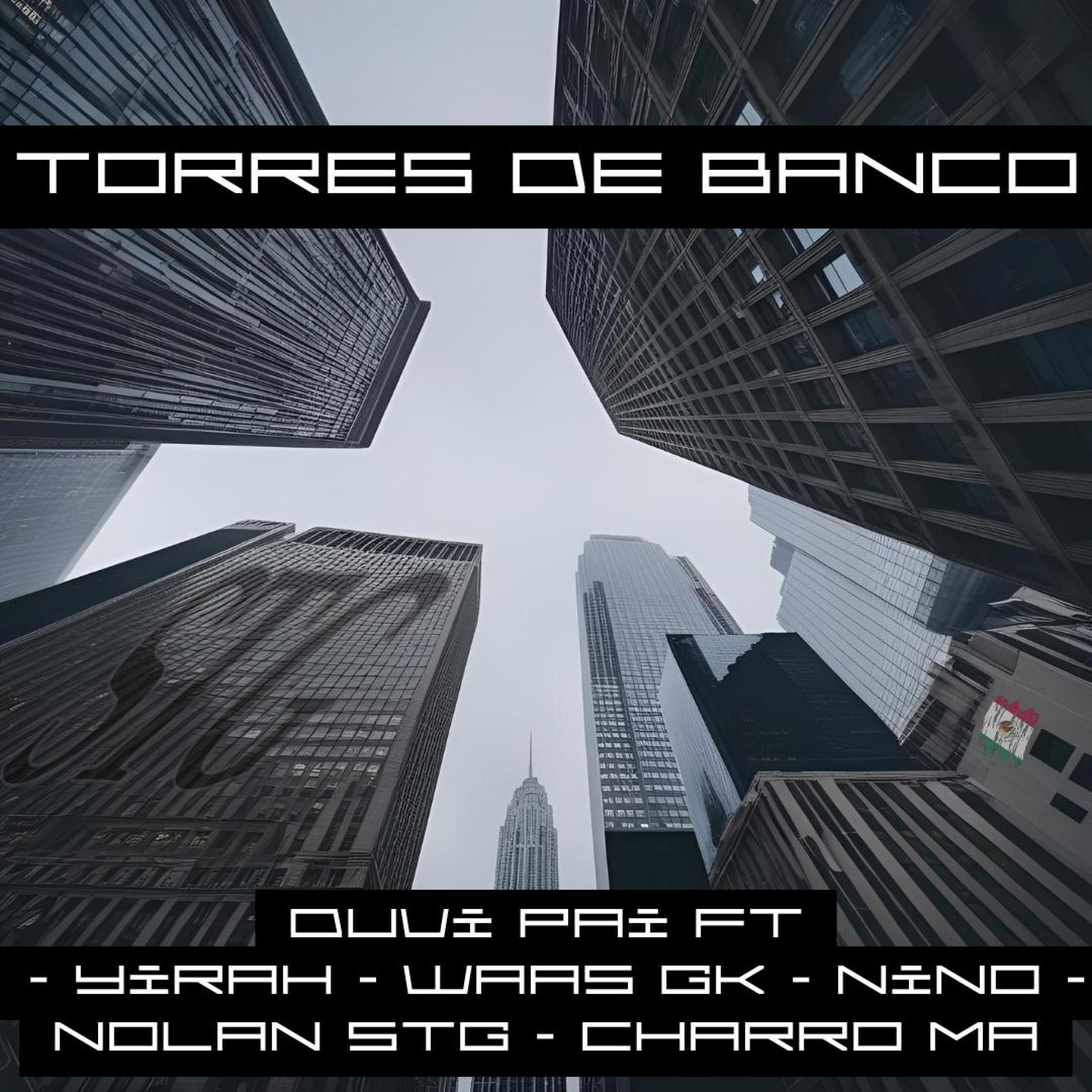 TORRES DE BANCO (feat. Yirah, Waas GK, Charro Ma, NINO & Nolan STG)