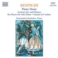 RESPIGHI, O.: Piano Music (Scherbakov) - Ancient Airs and Dances / 6 Pieces / Piano Sonata in F Minor