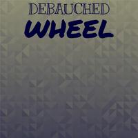 Debauched Wheel