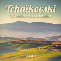 Les maîtres de la relaxation : Tchaikovsky, Vol. 1