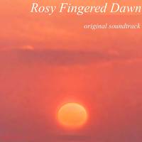 Rosy Fingered Dawn (Original Soundtrack)