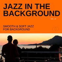 Jazz in the Background: Smooth & Soft Jazz for Background, Vol. 14