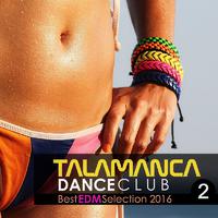 Talamanca Dance Club 2: Best Edm Selection 2016