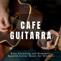 Cafe Guitarra - Easy Listening And Romantic Spanish Guitar Music For Dinners, Vol. 3